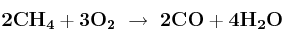 \bf 2CH_4 + 3O_2\ \to\ 2CO + 4H_2O