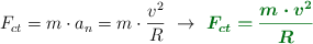 F_{ct} = m\cdot a_n = m\cdot \frac{v^2}{R}\ \to\ \color[RGB]{2,112,20}{\bm{F_{ct} = \frac{m\cdot v^2}{R}}}