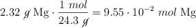 2.32\ \cancel{g}\ \ce{Mg}\cdot \frac{1\ mol}{24.3\ \cancel{g}} = 9.55\cdot 10^{-2}\ mol\ \ce{Mg}