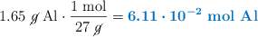 1.65\ \cancel{g}\ \ce{Al}\cdot \frac{1\ \text{mol}}{27\ \cancel{g}} = \color[RGB]{0,112,192}{\bm{6.11\cdot 10^{-2}}\ \textbf{mol\ Al}}
