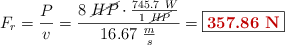 F_r = \frac{P}{v} = \frac{8\ \cancel{HP}\cdot \frac{745.7\ W}{1\ \cancel{HP}}}{16.67\ \frac{m}{s}} = \fbox{\color[RGB]{192,0,0}{\bf 357.86\ N}}