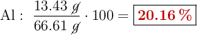 \ce{Al}:\ \frac{13.43\ \cancel{g}}{66.61\ \cancel{g}}\cdot 100 = \fbox{\color[RGB]{192,0,0}{\bf 20.16\ \%}}