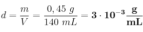 d = \frac{m}{V} = \frac{0,45\ g}{140\ mL} = \bf 3\cdot 10^{-3}\frac{g}{mL}