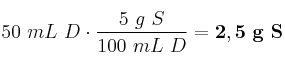 50\ mL\ D\cdot \frac{5\ g\ S}{100\ mL\ D} = \bf 2,5\ g\ S