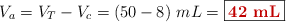 V_a = V_T - V_c = (50 - 8)\ mL = \fbox{\color[RGB]{192,0,0}{\bf 42\ mL}}