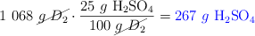 1\ 068\ \cancel{g\ D_2}\cdot \frac{25\ g\ \ce{H2SO4}}{100\ \cancel{g\ D_2}} = \color{blue}{267\ g\ \ce{H2SO4}}