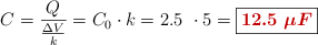 C = \frac{Q}{\frac{\Delta V}{k}} = C_0\cdot k = 2.5\ \muF\cdot 5 = \fbox{\color[RGB]{192,0,0}{\bm{12.5\ \mu F}}}