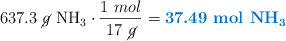 637.3\ \cancel{g}\ \ce{NH3}\cdot \frac{1\ mol}{17\ \cancel{g}} = \color[RGB]{0,112,192}{\textbf{37.49\ mol\ \ce{NH3}}}