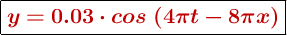 \fbox{\color[RGB]{192,0,0}{\bm{y = 0.03\cdot cos\ (4\pi t - 8\pi x)}}}
