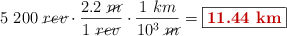 5\ 200\ \cancel{rev}\cdot \frac{2.2\ \cancel{m}}{1\ \cancel{rev}}\cdot \frac{1\ km}{10^3\ \cancel{m}} = \fbox{\color[RGB]{192,0,0}{\bf 11.44\ km}}