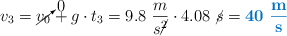 v_3 = \cancelto{0}{v_0} + g\cdot t_3 = 9.8\ \frac{m}{s\cancel{^2}}\cdot 4.08\ \cancel{s} = \color[RGB]{0,112,192}{\bf 40\ \frac{m}{s}}