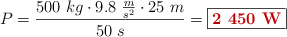 P = \frac{500\ kg\cdot 9.8\ \frac{m}{s^2}\cdot 25\ m}{50\ s} = \fbox{\color[RGB]{192,0,0}{\bf 2\ 450\ W}}