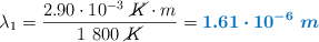 \lambda_1 = \frac{2.90\cdot 10^{-3}\ \cancel{K}\cdot m}{1\ 800\ \cancel{K}} = \color[RGB]{0,112,192}{\bm{1.61\cdot 10^{-6}\ m}}