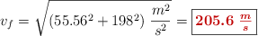 v_f = \sqrt{(55.56^2 + 198^2)\ \frac{m^2}{s^2}} = \fbox{\color[RGB]{192,0,0}{\bm{205.6\ \frac{m}{s}}}}