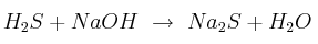 H_2S + NaOH\ \to\ Na_2S + H_2O