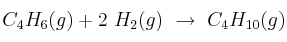 C_4H_6(g) + 2\ H_2(g)\ \to\ C_4H_{10}(g)