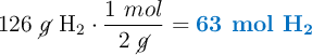 126\ \cancel{g}\ \ce{H2}\cdot \frac{1\ mol}{2\ \cancel{g}} = \color[RGB]{0,112,192}{\textbf{63 mol \ce{H2}}}