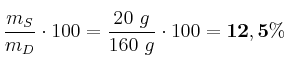 \frac{m_S}{m_D}\cdot 100 = \frac{20\ g}{160\ g}\cdot 100 = \bf 12,5\%