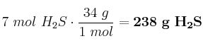 7\ mol\ H_2S\cdot \frac{34\ g}{1\ mol} = \bf 238\ g\ H_2S