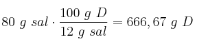 80\ g\ sal\cdot \frac{100\ g\ D}{12\ g\ sal} = 666,67\ g\ D