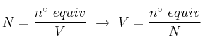 N = \frac{n^\circ \ equiv}{V}\ \to\ V = \frac{n^\circ \ equiv}{N}