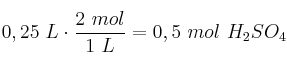 0,25\ L\cdot \frac{2\ mol}{1\ L} = 0,5\ mol\ H_2SO_4