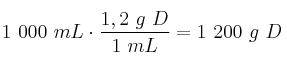 1\ 000\ mL\cdot \frac{1,2\ g\ D}{1\ mL} = 1\ 200\ g\ D