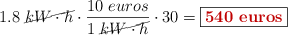 1.8\ \cancel{kW\cdot h}\cdot \frac{10\ euros}{1\ \cancel{kW\cdot h}}\cdot 30 = \fbox{\color[RGB]{192,0,0}{\bf 540\ \text{euros}}}