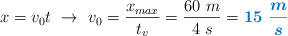 x = v_0t\ \to\ v_0 = \frac{x_{max}}{t_v} = \frac{60\ m}{4\ s} = \color[RGB]{0,112,192}{\bm{15\ \frac{m}{s}}}