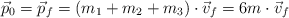 \vec p_0 = \vec p_f = (m_1 + m_2 + m_3)\cdot \vec v_f  = 6m\cdot \vec v_f