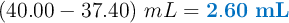 (40.00 - 37.40)\ mL = \color[RGB]{0,112,192}{\bf 2.60\ mL}
