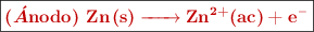 \fbox{\color[RGB]{192,0,0}{\bf \ce{\bm{(\acute{A}}nodo)\ Zn(s) -> Zn^{2+}(ac) + e^-}}}