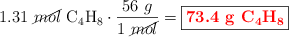 1.31\ \cancel{mol}\ \ce{C4H8}\cdot \frac{56\ g}{1\ \cancel{mol}} = \fbox{\color{red}{\bf 73.4\ g\ \ce{C4H8}}}