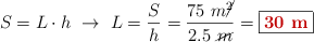 S = L\cdot h\ \to\ L = \frac{S}{h} = \frac{75\ m\cancel{^2}}{2.5\ \cancel{m}} = \fbox{\color[RGB]{192,0,0}{\bf 30\ m}}