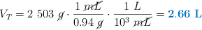 V_T = 2\ 503\ \cancel{g}\cdot \frac{1\ \cancel{mL}}{0.94\ \cancel{g}}\cdot \frac{1\ L}{10^3\ \cancel{mL}} = \color[RGB]{0,112,192}{\bf 2.66\ L}