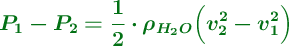 \color[RGB]{2,112,20}{\bm{P_1 - P_2= \frac{1}{2}\cdot \rho_{H_2O}\Big(v_2^2 - v_1^2\Big)}}
