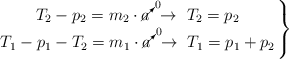\left T_2 - p_2 = m_2\cdot \cancelto{0}{a}\ \to\ T_2 = p_2 \atop T_1 - p_1 - T_2 = m_1\cdot \cancelto{0}{a}\ \to\ T_1 = p_1 + p_2 \right \}