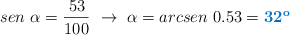 sen\ \alpha = \frac{53}{100}\ \to\ \alpha = arcsen\ 0.53 = \color[RGB]{0,112,192}{\bf 32^o}