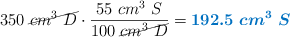350\ \cancel{cm^3\ D}\cdot \frac{55\ cm^3\ S}{100\ \cancel{cm^3\ D}} = \color[RGB]{0,112,192}{\bm{192.5\ cm^3\ S}}