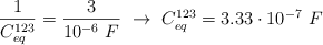 \frac{1}{C_{eq}^{123}} = \frac{3}{10^{-6}\ F}\ \to\ C_{eq}^{123} = 3.33\cdot 10^{-7}\ F