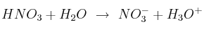 HNO_3 + H_2O\ \to\ NO_3^- + H_3O^+