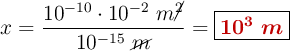 x = \frac{10^{-10}\cdot 10^{-2}\ m\cancel{^2}}{10^{-15}\ \cancel{m}} = \fbox{\color[RGB]{192,0,0}{\bm{10^3\ m}}}