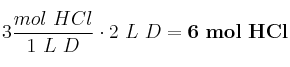 3\frac{mol\ HCl}{1\ L\ D}\cdot 2\ L\ D = \bf 6\ mol\ HCl