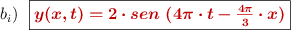 b_i)\ \ \fbox{\color[RGB]{192,0,0}{\bm{y(x,t) = 2\cdot sen\ (4\pi\cdot t - \frac{4\pi}{3}\cdot x)}}}