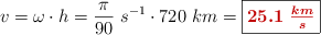 v = \omega\cdot h = \frac{\pi}{90}\ s^{-1}\cdot 720\ km = \fbox{\color[RGB]{192,0,0}{\bm{25.1\ \frac{km}{s}}}}