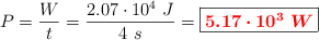 P = \frac{W}{t} = \frac{2.07\cdot 10^4\ J}{4\ s} = \fbox{\color{red}{\bm{5.17\cdot 10^3\ W}}}