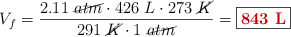 V_f = \frac{2.11\ \cancel{atm}\cdot 426\ L\cdot 273\ \cancel{K}}{291\ \cancel{K}\cdot 1\ \cancel{atm}} = \fbox{\color[RGB]{192,0,0}{\bf 843\ L}}