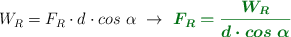 W_R = F_R\cdot d\cdot cos\ \alpha\ \to\ \color[RGB]{2,112,20}{\bm{F_R = \frac{W_R}{d\cdot cos\ \alpha}}}