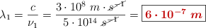 \lambda_1 = \frac{c}{\nu_1} = \frac{3\cdot 10^8\ m\cdot \cancel{s^{-1}}}{5\cdot 10^{14}\ \cancel{s^{-1}}} = \fbox{\color[RGB]{192,0,0}{\bm{6\cdot 10^{-7}\ m}}}