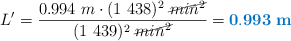 L^{\prime} = \frac{0.994\ m\cdot (1\ 438)^2\ \cancel{min^2}}{(1\ 439)^2\ \cancel{min^2}} = \color[RGB]{0,112,192}{\bf 0.993\ m}